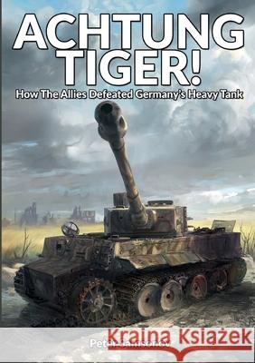 Achtung Tiger!: How The Allies Defeated Germany's Heavy Tank Peter Samsonov Markus P?hlmann Ralf Raths 9781915453204 Military History Group - książka