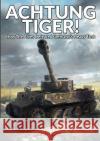 Achtung Tiger!: How The Allies Defeated Germany's Heavy Tank Peter Samsonov Markus P?hlmann Ralf Raths 9781915453204 Military History Group