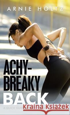 Achy-Breaky Back: A Quick Guide for All Stages of Back Pain Arnie Holtz 9781982272968 Balboa Press - książka