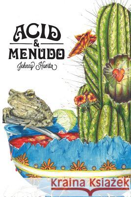 Acid & Menudo: Poems & Recipes Johnny Huerta 9781540861900 Createspace Independent Publishing Platform - książka