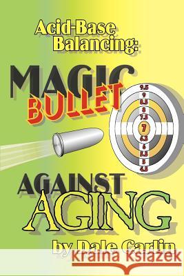 Acid-Base Balancing: Magic Bullet Against Aging Carlin, Dale 9780595260188 Writers Club Press - książka