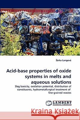 Acid-Base Properties of Oxide Systems in Melts and Aqueous Solutions Rka Langov, Arka Langova 9783844314748 LAP Lambert Academic Publishing - książka