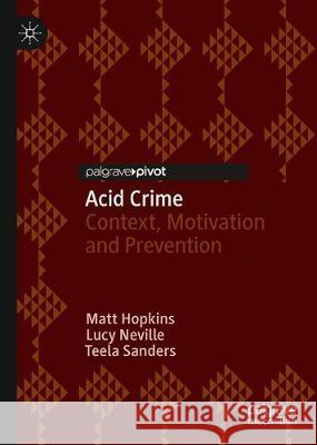 Acid Crime: Context, Motivation and Prevention Matt Hopkins Lucy Neville Teela Sanders 9783030622954 Palgrave Pivot - książka