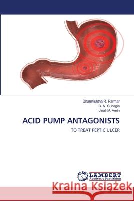 Acid Pump Antagonists Dharmishtha R. Parmar B. N. Suhagia Jinali M. Amin 9786203584141 LAP Lambert Academic Publishing - książka