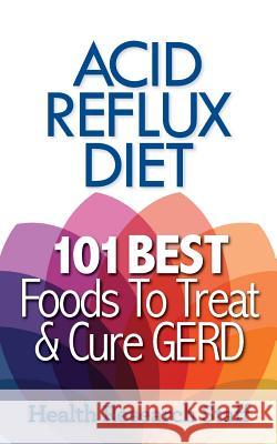 Acid Reflux Diet: 101 Best Foods To Treat & Cure GERD Research Staff, Health 9781937918729 Millwood Media - książka