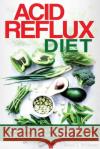 Acid Reflux Diet: A Beginner's Guide To Natural Cures And Recipes For Acid Reflux, GERD And Heartburn Williams, Susan T. 9781518769269 Createspace