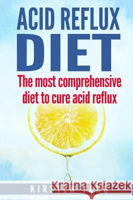 Acid Reflux Diet: The Most Comprehensive Diet to Cure Acid Reflux (Acid Reflux Treatment) Kirsten Yang 9781544714509 Createspace Independent Publishing Platform - książka