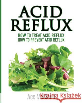 Acid Reflux: How To Treat Acid Reflux: How To Prevent Acid Reflux McCloud, Ace 9781640481251 Pro Mastery Publishing - książka