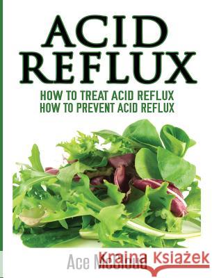 Acid Reflux: How To Treat Acid Reflux: How To Prevent Acid Reflux McCloud, Ace 9781640483750 Pro Mastery Publishing - książka