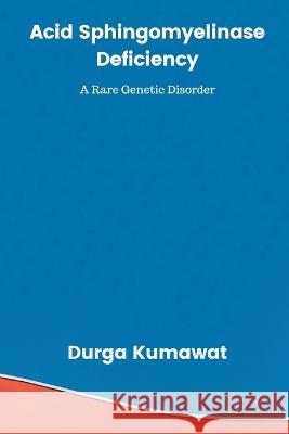 Acid Sphingomyelinase Deficiency Durga Kumawat   9789357333382 Writat - książka