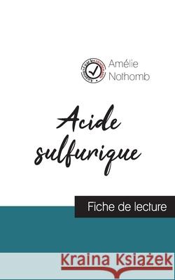 Acide sulfurique de Amélie Nothomb (fiche de lecture et analyse complète de l'oeuvre) Nothomb, Amélie 9782759312580 Comprendre La Litterature - książka