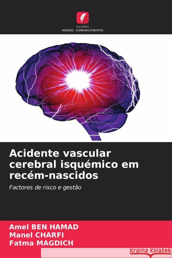 Acidente vascular cerebral isquémico em recém-nascidos Ben Hamad, Amel, Charfi, Manel, Magdich, Fatma 9786208340339 Edições Nosso Conhecimento - książka