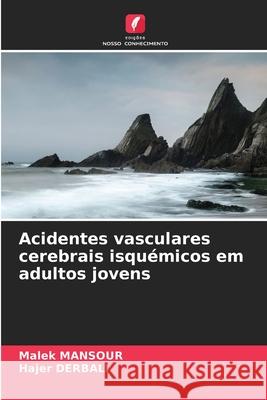 Acidentes vasculares cerebrais isquémicos em adultos jovens Malek Mansour, Hajer Derbali 9786204140933 Edicoes Nosso Conhecimento - książka