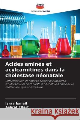 Acides aminés et acylcarnitines dans la cholestase néonatale Ismail, Israa, Elfert, Ashraf 9786209092879 Editions Notre Savoir - książka