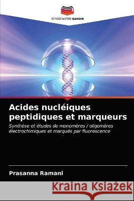 Acides nucléiques peptidiques et marqueurs Prasanna Ramani 9786203256055 Editions Notre Savoir - książka