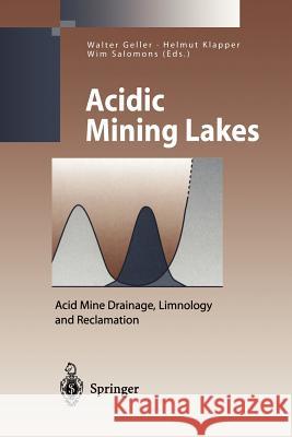 Acidic Mining Lakes: Acid Mine Drainage, Limnology and Reclamation Geller, Walter 9783642719561 Springer - książka