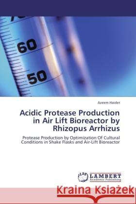 Acidic Protease Production in Air Lift Bioreactor by Rhizopus Arrhizus Haider, Azeem 9783846502549 LAP Lambert Academic Publishing - książka