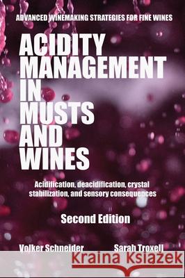 Acidity Management in Musts and Wines, Second Edition: Acidification, deacidification, crystal stabilization, and sensory consequences Volker Schneider Sarah Troxell 9781935879251 Wine Appreciation Guild - książka