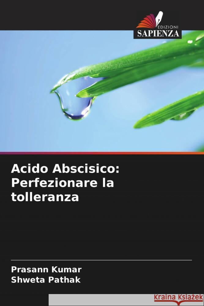 Acido Abscisico: Perfezionare la tolleranza Kumar, Prasann, Pathak, Shweta 9786206450726 Edizioni Sapienza - książka