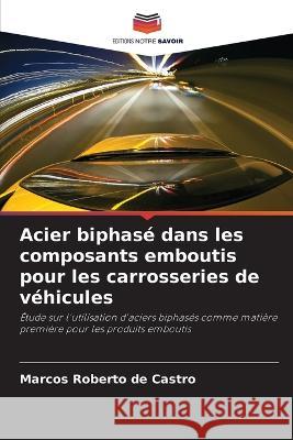 Acier biphas? dans les composants emboutis pour les carrosseries de v?hicules Marcos Roberto de Castro 9786205845264 Editions Notre Savoir - książka