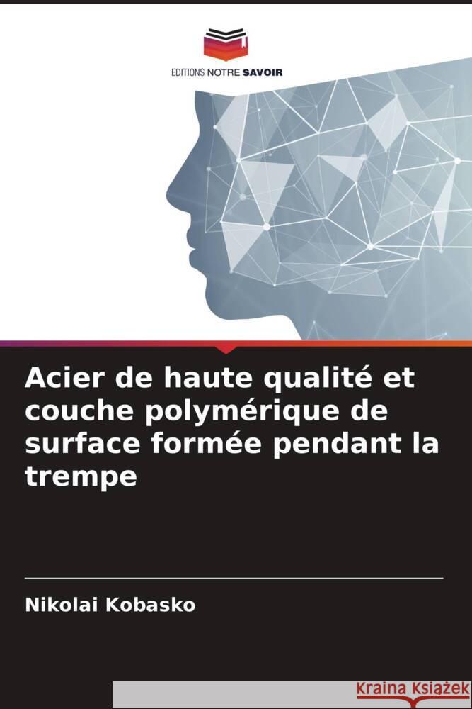 Acier de haute qualité et couche polymérique de surface formée pendant la trempe Kobasko, Nikolai 9786204510019 Editions Notre Savoir - książka