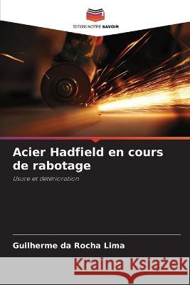 Acier Hadfield en cours de rabotage Guilherme Da Rocha Lima   9786205805534 Editions Notre Savoir - książka