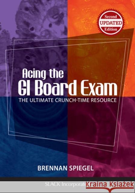 Acing the GI Board Exam: The Ultimate Crunch-Time Resource Brennan M. R. Spiegel Hetal A. Karsan 9781617116414 Slack - książka