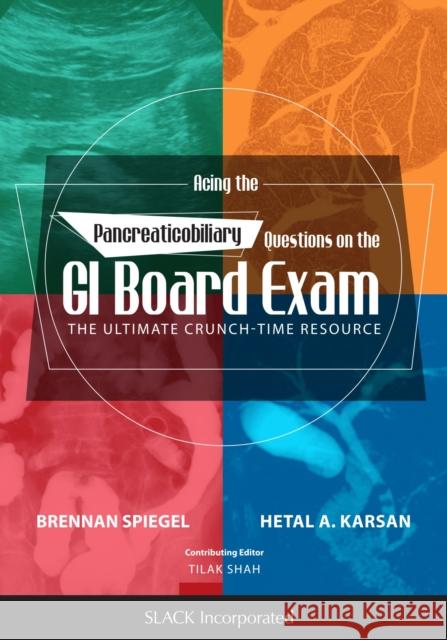 Acing the Pancreaticobiliary Questions on the GI Board Exam: The Ultimate Crunch-Time Resource Brennan M. R. Spiegel Hetal A. Karsan Tilak Shah 9781630911188 Slack - książka