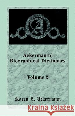 Ackerman(n) Biographical Dictionary, Volume 2 Karen L. Ackermann   9780788418006 Heritage Books Inc - książka