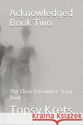 Acknowledged Book Two: The Close Encounter Story Book Topsy Krets 9781981070008 Independently Published - książka