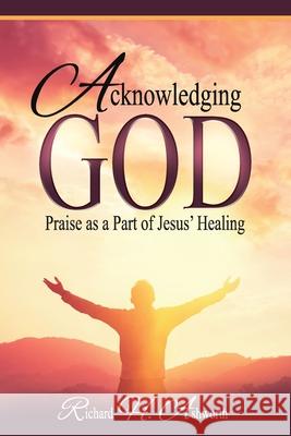 Acknowledging God: Praise as a Part of Jesus' Healing Richard H Ashworth 9781513668611 Bible Study - książka