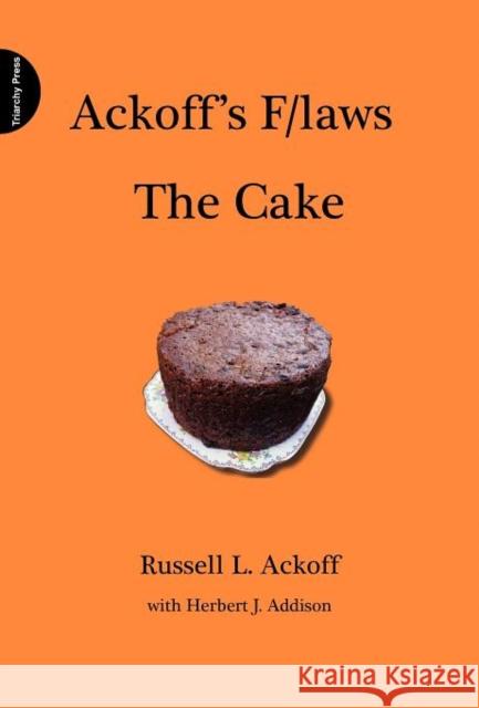 Ackoff's F/laws: The Cake Russell L. Ackoff 9781908009531 Triarchy Press Ltd - książka