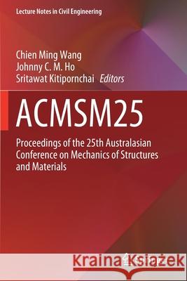 Acmsm25: Proceedings of the 25th Australasian Conference on Mechanics of Structures and Materials Wang, Chien Ming 9789811376054 Springer Verlag, Singapore - książka