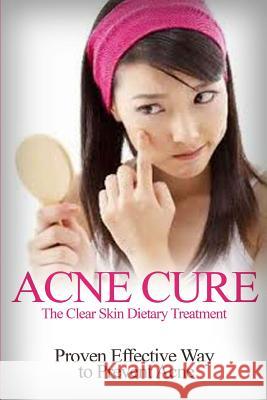 Acne Cure: The Clear Skin Dietary Treatment Barbara Williams 9781505809855 Createspace - książka