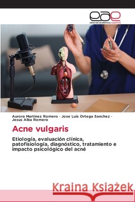 Acne vulgaris Aurora Mart?nez Romero Jos? Luis Ortega Sanchez Jesus Alba Romero 9786630168280 Editorial Academica Espanola - książka