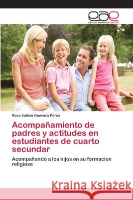 Acompañamiento de padres y actitudes en estudiantes de cuarto secundar Guevara Pérez, Rosa Eulicia 9786202105552 Editorial Academica Espanola - książka