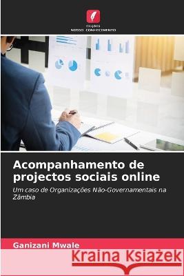 Acompanhamento de projectos sociais online Ganizani Mwale 9786205257050 Edicoes Nosso Conhecimento - książka