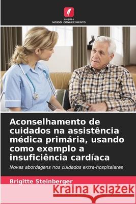 Aconselhamento de cuidados na assistência médica primária, usando como exemplo a insuficiência cardíaca Steinberger, Brigitte 9786200741776 Edições Nosso Conhecimento - książka