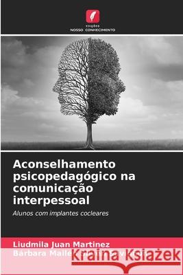 Aconselhamento psicopedagógico na comunicação interpessoal Juan Martínez, Liudmila, Silven Savigñón, Bárbara Mailén 9786209086588 Edições Nosso Conhecimento - książka