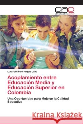 Acoplamiento entre Educación Media y Educación Superior en Colombia Vargas Cano, Luis Fernando 9786202112345 Editorial Académica Española - książka