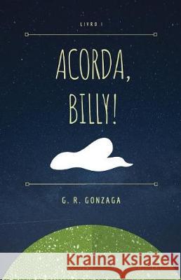 Acorda, Billy! G. R. Gonzaga 9781717846129 Independently Published - książka