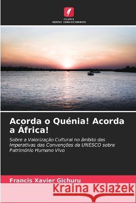 Acorda o Quenia! Acorda a Africa! Francis Xavier Gichuru   9786205817247 Edicoes Nosso Conhecimento - książka