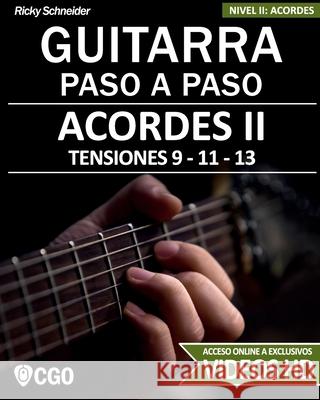 Acordes II - Guitarra Paso a Paso - con Videos HD: TENSIONES 9 - 11 - 13 - Digitaciones: bajo en 6a, 5a y 4a cuerda. Estilos y Arreglos: Jazz, Bossa, Ricky Schneider 9781076301642 Independently Published - książka