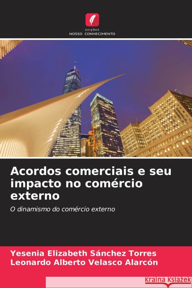 Acordos comerciais e seu impacto no comércio externo Sánchez Torres, Yesenia Elizabeth, Velasco Alarcón, Leonardo Alberto 9786208085650 Edições Nosso Conhecimento - książka