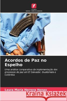 Acordos de Paz no Espelho Laura Maria Herrera Henao   9786205658468 Edicoes Nosso Conhecimento - książka