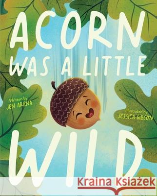 Acorn Was a Little Wild Jen Arena Jessica Gibson 9781534483156 Simon & Schuster Books for Young Readers - książka