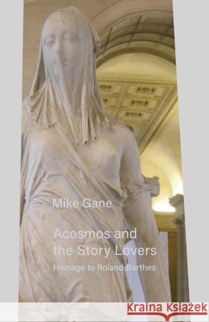 Acosmos and the Story Lovers: Homage to Roland Barthes Mike Gane 9781805143741 Troubador Publishing - książka