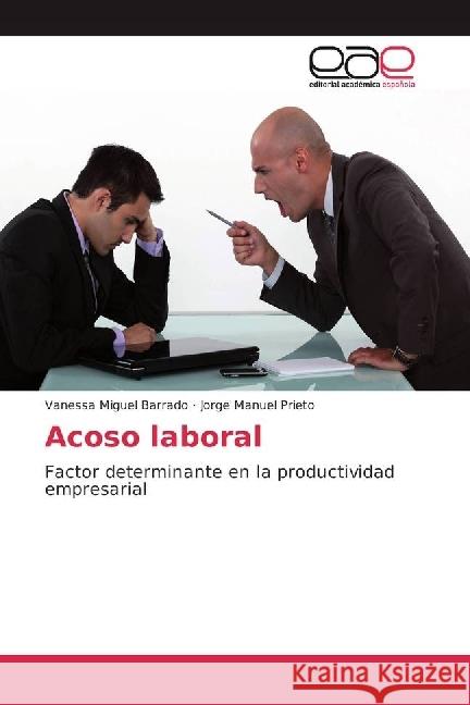 Acoso laboral : Factor determinante en la productividad empresarial Miguel Barrado, Vanessa; Prieto, Jorge Manuel 9783841758484 Editorial Académica Española - książka