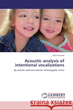 Acoustic analysis of intentional vocalizations Scoular, Claire 9783845424392 LAP Lambert Academic Publishing - książka