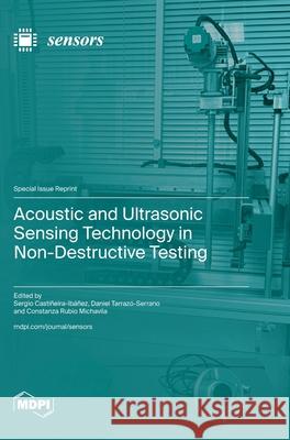 Acoustic and Ultrasonic Sensing Technology in Non-Destructive Testing Sergio Casti?eira-Ib??ez Daniel Tarraz?-Serrano Constanza Rubio Michavila 9783725844876 Mdpi AG - książka